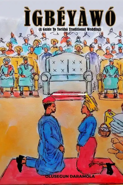 Ìgbéyàwó: (A Guide To Yorùbá Traditional Wedding) - Paperback