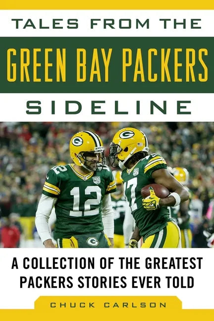 Tales from the Green Bay Packers Sideline: A Collection of the Greatest Packers Stories Ever Told - Hardcover