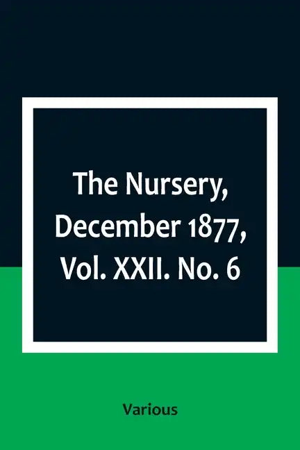 The Nursery, December 1877, Vol. XXII. No. 6 - Paperback