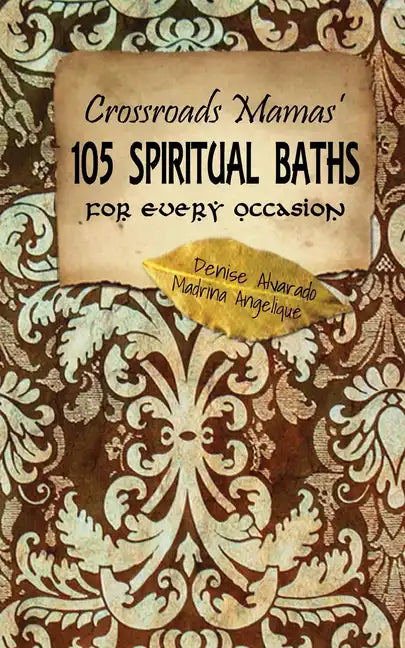 Crossroads Mamas' 105 Spiritual Baths for Every Occasion - Paperback