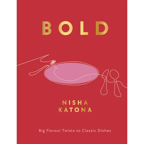 Bold: Big Flavour Twists to Classic Dishes - Hardcover