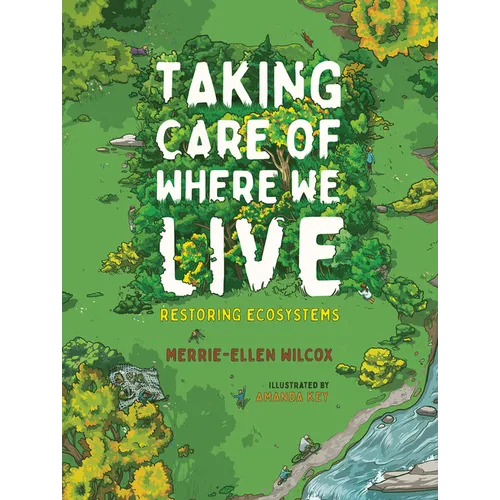 Taking Care of Where We Live: Restoring Ecosystems - Hardcover