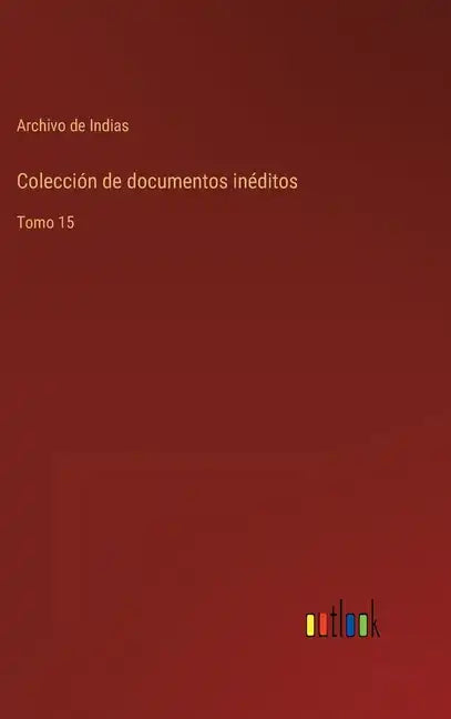 Colección de documentos inéditos: Tomo 15 - Hardcover