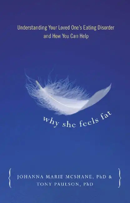 Why She Feels Fat: Understanding Your Loved One¹s Eating Disorder and How You Can Help - Paperback
