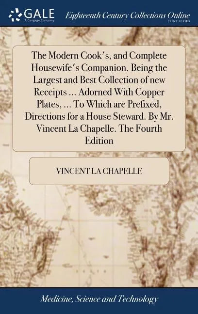 The Modern Cook's, and Complete Housewife's Companion. Being the Largest and Best Collection of new Receipts ... Adorned With Copper Plates, ... To Wh - Hardcover