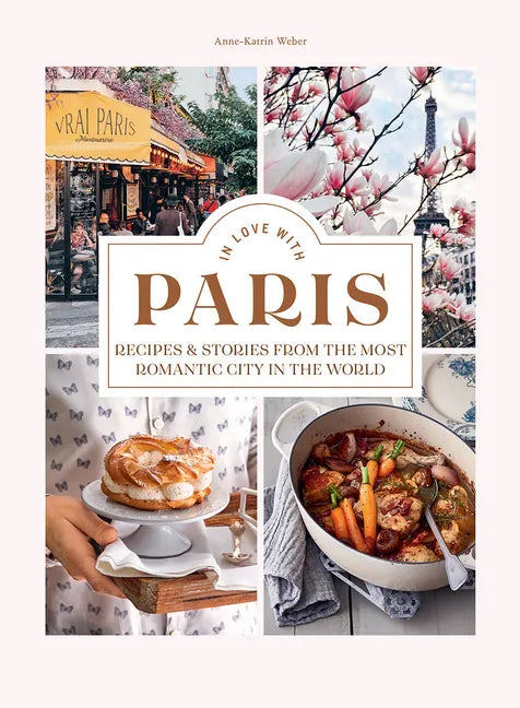 In Love with Paris: Recipes & Stories from the Most Romantic City in the World - Hardcover
