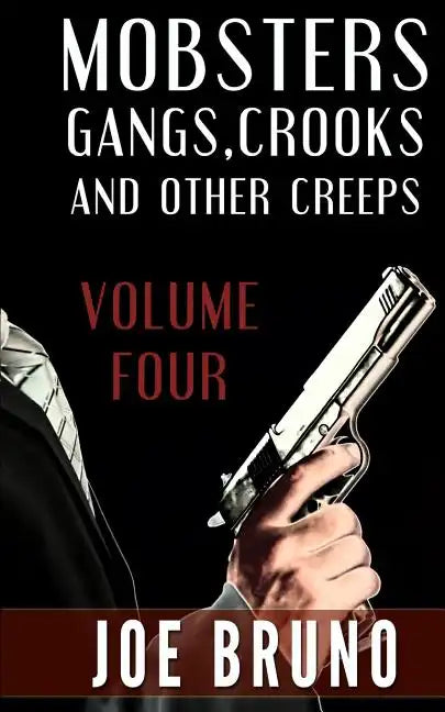 Mobsters, Crooks, Gangs and Other Creeps: Volume 4 - Paperback