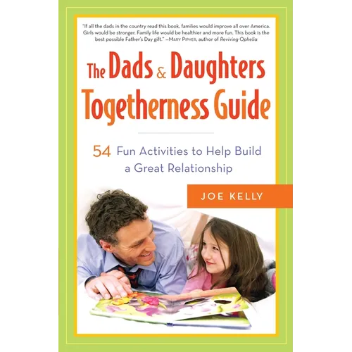 The Dads & Daughters Togetherness Guide: 54 Fun Activities to Help Build a Great Relationship - Paperback