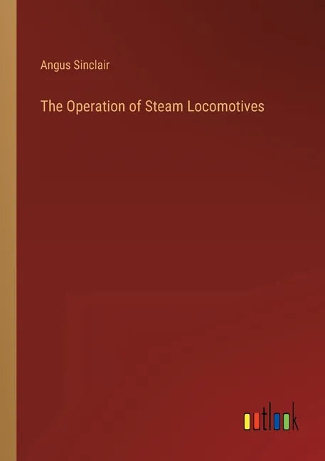 The Operation of Steam Locomotives - Paperback