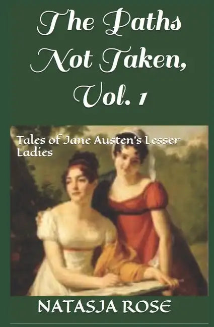 The Paths Not Taken: Tales of Jane Austen's Lesser Ladies - Paperback