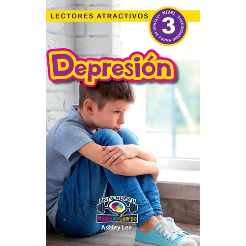Depression: Entiende tu mente y tu cuerpo (Lectores atractivos, nivel 3) - Hardcover