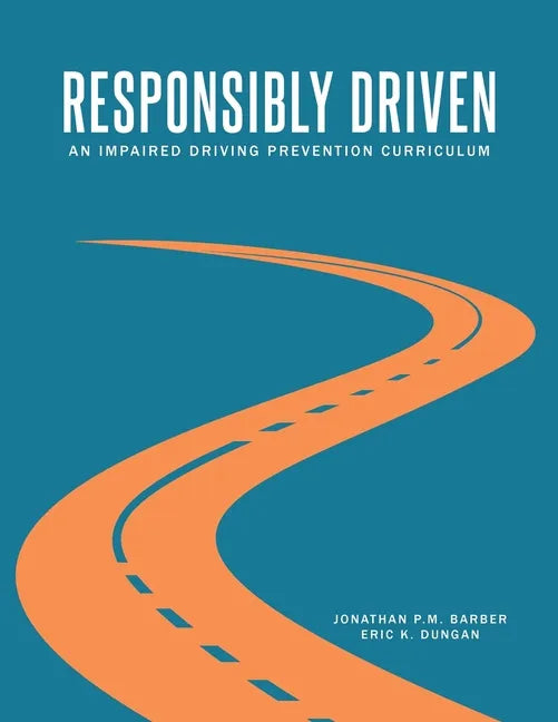 Responsibly Driven: An Impaired Driving Prevention Curriculum - Paperback