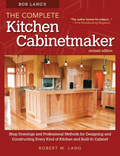 Bob Lang's the Complete Kitchen Cabinetmaker, Revised Edition: Shop Drawings and Professional Methods for Designing and Constructing Every Kind of Kit - Paperback