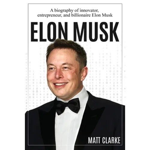 Elon Musk: A Biography of Innovator, Entrepreneur, and Billionaire Elon Musk - Paperback