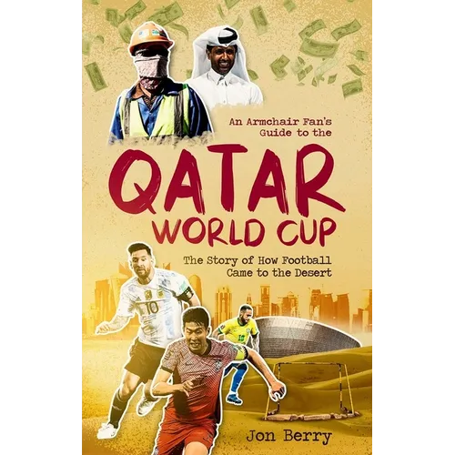 An Armchair Fan's Guide to the Qatar World Cup: The Story of How Football Came to the Desert - Paperback