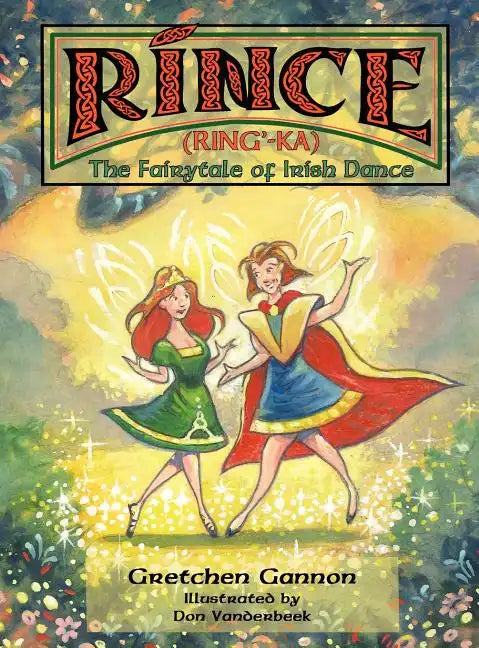 Rince (Ring'-Ka): The Fairytale of Irish Dance - Hardcover