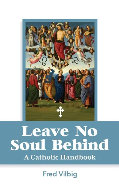 Leave No Soul Behind: A Handbook for Catholics - Paperback