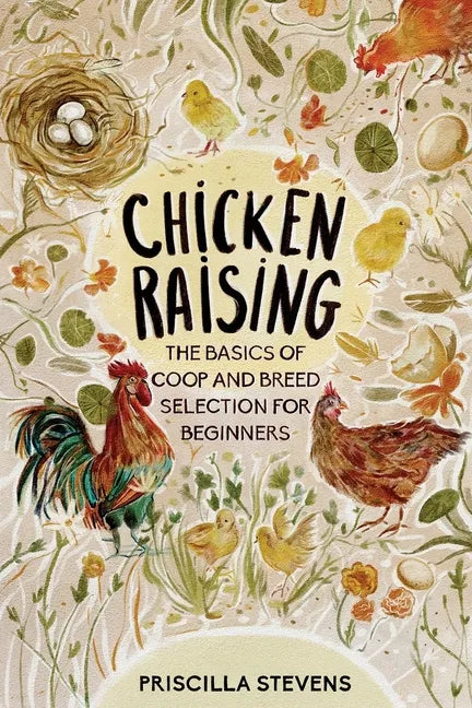 Chicken Raising: The Basics of Coop and Breed Selection for Beginners - Paperback