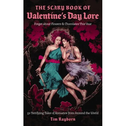 The Scary Book of Valentine's Day Lore: 50 Terrifying Tales of Romance from Around the World - Paperback