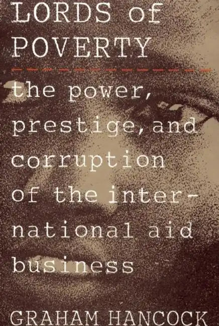 The Lords of Poverty: The Power, Prestige, and Corruption of the International Aid Business - Paperback