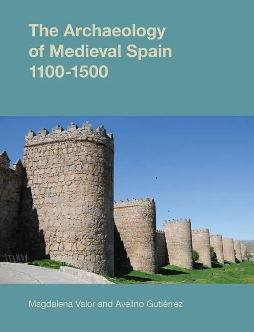 The Archaeology of Medieval Spain, 1100-1500 - Paperback