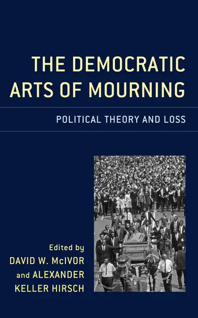The Democratic Arts of Mourning: Political Theory and Loss - Paperback