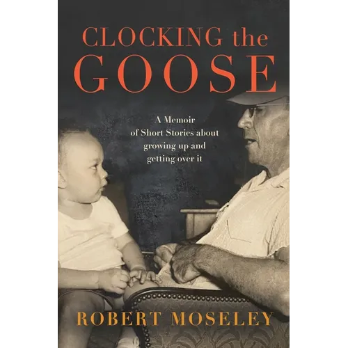 Clocking the Goose: A memoir of short stories about growing - Paperback