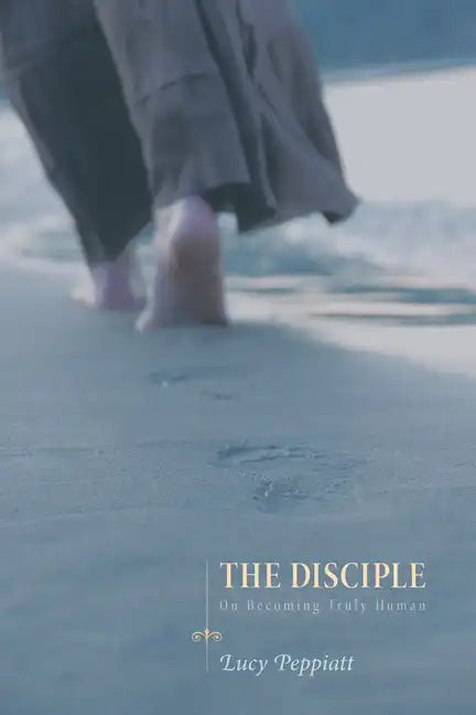 The Disciple: On Becoming Truly Human - Hardcover