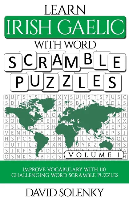 Learn Irish Gaelic with Word Scramble Puzzles Volume 1: Learn Irish Gaelic Language Vocabulary with 110 Challenging Bilingual Word Scramble Puzzles - Paperback