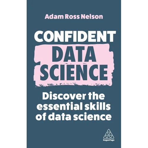 Confident Data Science: Discover the Essential Skills of Data Science - Hardcover