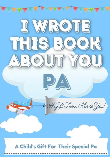 I Wrote This Book About You Pa: A Child's Fill in The Blank Gift Book For Their Special Pa Perfect for Kid's 7 x 10 inch - Paperback