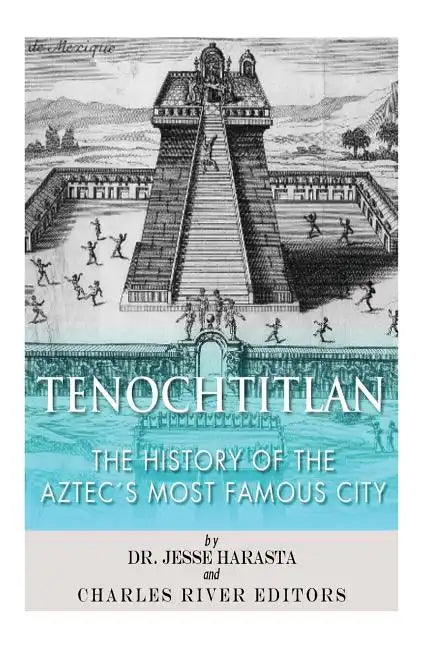Tenochtitlan: The History of the Aztec's Most Famous City - Paperback