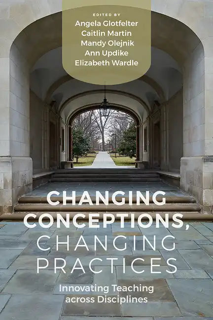 Changing Conceptions, Changing Practices: Innovating Teaching Across Disciplines - Paperback
