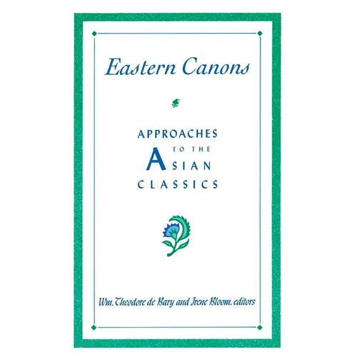 Eastern Canons: Approaches to the Asian Classics - Paperback