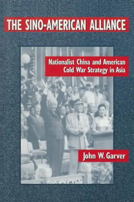 The Sino-American Alliance: Nationalist China and American Cold War Strategy in Asia - Paperback
