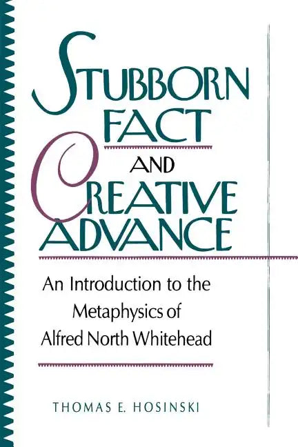 Stubborn Fact and Creative Advance: An Introduction to the Metaphysics of Alfred North Whitehead - Paperback