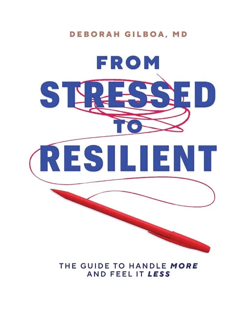 From Stressed to Resilient: The Guide to Handle More and Feel It Less - Paperback