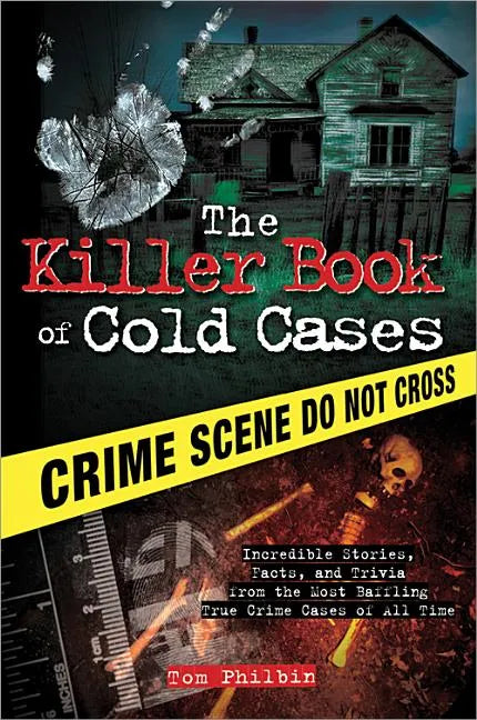 The Killer Book of Cold Cases: Incredible Stories, Facts, and Trivia from the Most Baffling True Crime Cases of All Time - Paperback