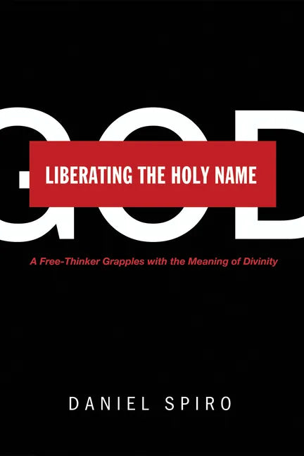 Liberating the Holy Name: A Free-Thinker Grapples with the Meaning of Divinity - Paperback