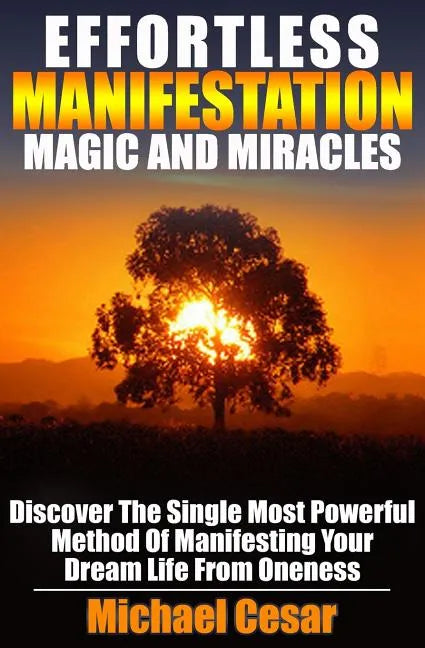 Effortless Manifestation Magic And Miracles: Effortless Manifestation Magic And Miracles - Paperback
