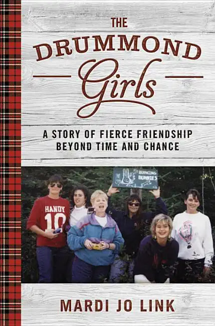 The Drummond Girls: A Story of Fierce Friendship Beyond Time and Chance - Hardcover