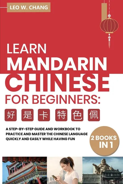 Learn Mandarin Chinese Workbook for Beginners: 2 books in 1: A Step-by-Step Textbook to Practice the Chinese Characters Quickly and Easily While Havin - Paperback