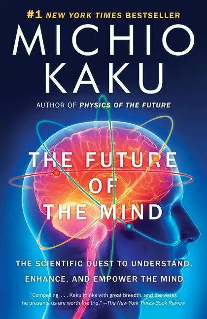 The Future of the Mind: The Scientific Quest to Understand, Enhance, and Empower the Mind - Paperback