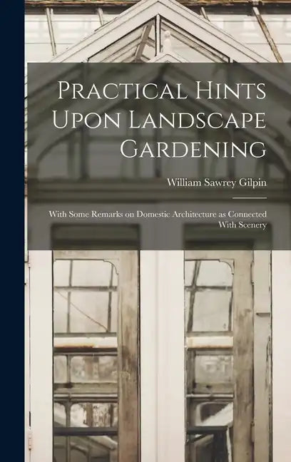 Practical Hints Upon Landscape Gardening: With Some Remarks on Domestic Architecture as Connected With Scenery - Hardcover