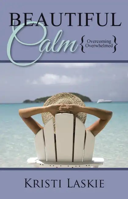 Beautiful Calm: {Overcoming Overwhelmed} - Paperback