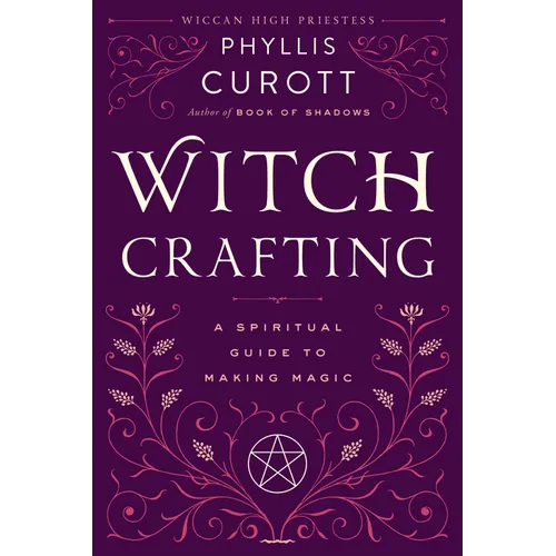 Witch Crafting: A Spiritual Guide to Making Magic - Paperback