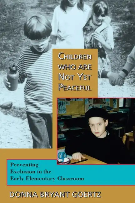 Children Who Are Not Yet Peaceful: Preventing Exclusion in the Early Elementary Classroom - Paperback