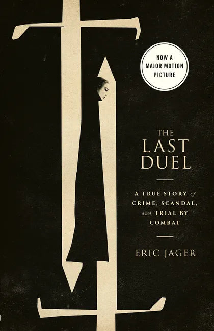 The Last Duel (Movie Tie-In): A True Story of Crime, Scandal, and Trial by Combat - Paperback