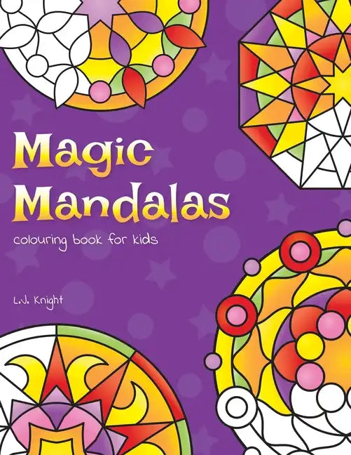 Magic Mandalas Colouring Book For Kids: 50 Easy and Calming Abstract Mandalas For Children - Paperback