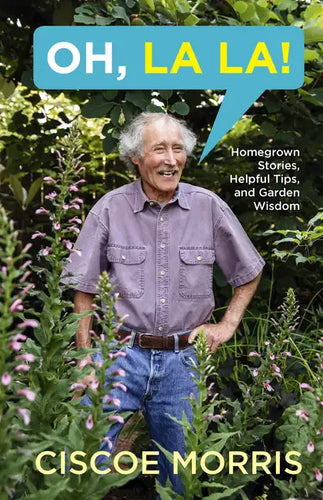 Oh, La La!: Homegrown Stories, Helpful Tips, and Garden Wisdom - Gardening Answers for Beginners - Paperback